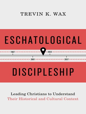 cover image of Eschatological Discipleship: Leading Christians to Understand Their Historical and Cultural Context